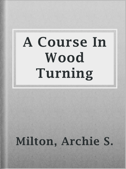 Title details for A Course In Wood Turning by Archie S. Milton - Wait list